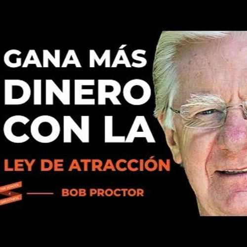 ENTRENA TU MENTE Para Hacer Más Dinero Con La Ley De Atracción Bob Proctor & Lewis Howes