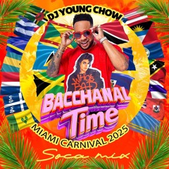 "BACCHANAL TIME" MIAMI CARNIVAL 2025 SOCA MIX BY DJ YOUNG CHOW