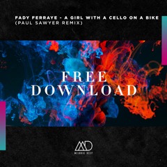 FREE DOWNLOAD: Fady Ferraye - A Girl With A Cello On A Bike (Paul Sawyer Remix) [Melodic Deep]