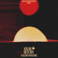 Solar Return: Gollden Hour Mix (Meditative Ambient DJ mix from Imaginary North)