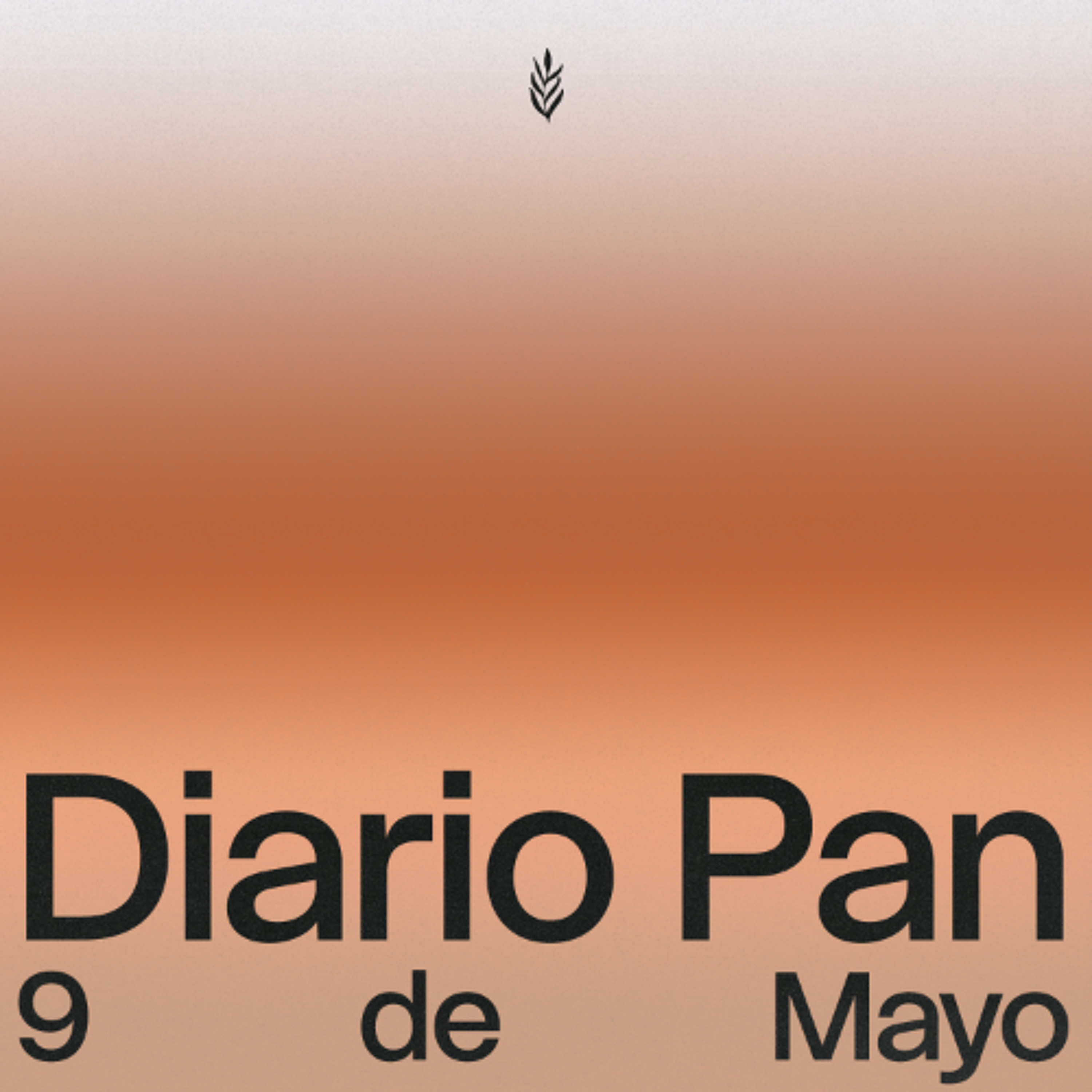 Devocional Diario Pan 9 de Mayo #DiarioPan