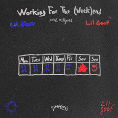 working for the (week)end w/ lil goof [prod. killjames]