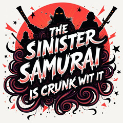 CRUNK WIT IT X TELL YOU ABOUT THE SINISTER SAMURAI