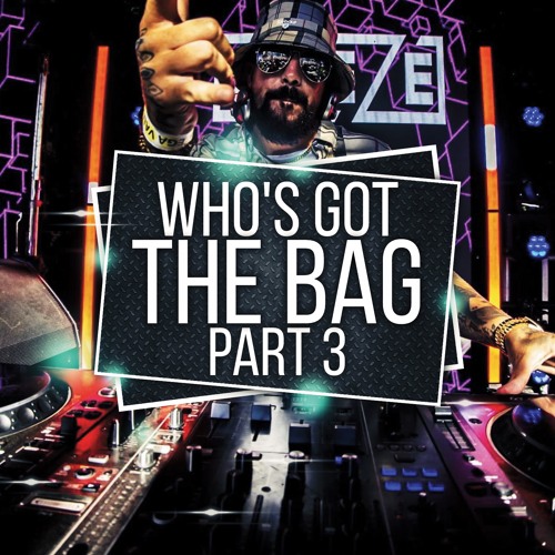 DJ Cheeze - Who's Got The Bag Part 3
