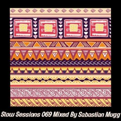 Slow Sessions 069 Mixed By Sabastian Mugg (ZA)