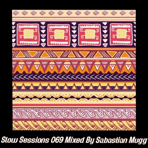 Slow Sessions 069 Mixed By Sabastian Mugg (ZA)