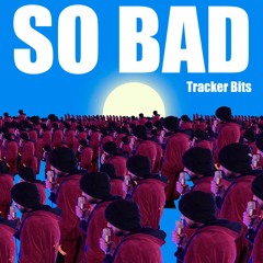 So Bad - Tracker Bits