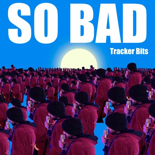 So Bad - Tracker Bits