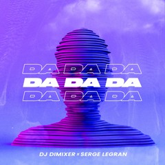 DJ DimixeR, Serge Legran - Da Da Da (Extended Mix)