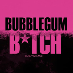 Bubblegum B*tch (Luke Vig Remix)
