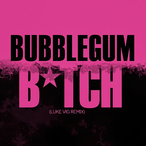 Bubblegum B*tch (Luke Vig Remix)