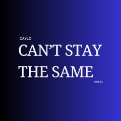 Can't Stay The Same (Free DL)