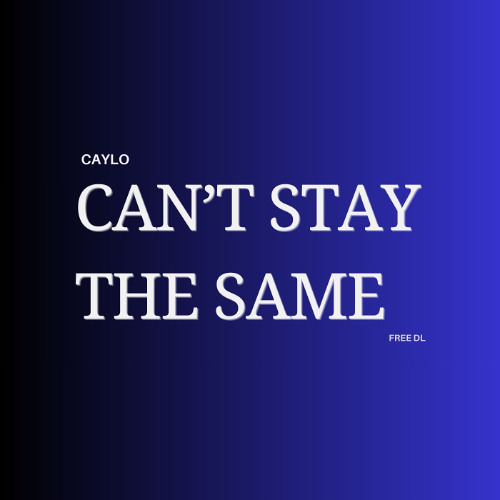 Can't Stay The Same (Free DL)