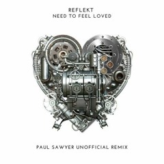 Reflekt - Need to feel loved (Paul Sawyer UNOFFICIAL)