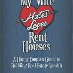 [DOWNLOAD] KINDLE ✏️ My Wife Hates Loves Rent Houses by Tim and Crystal Shiner [KINDL