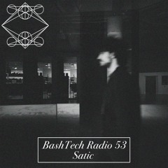 BashTech Radio 53 Satic Guest Mix