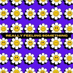 REALLY FEELING SOMETHING