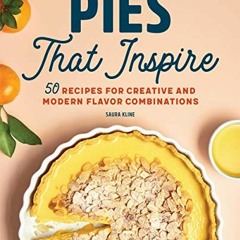 Read online Pies That Inspire: 50 Recipes for Creative and Modern Flavor Combinations by  Saura Klin