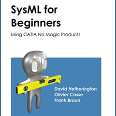 [FREE] EPUB 💖 Simple SysML for Beginners: Using CATIA No Magic Products (Simple for