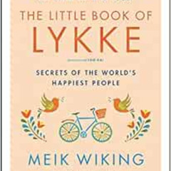 Get EPUB 📕 The Little Book of Lykke: Secrets of the World's Happiest People (The Hap