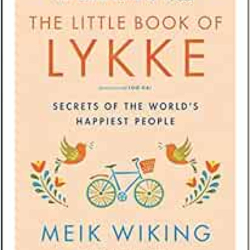 [READ] EBOOK ✏️ The Little Book of Lykke: Secrets of the World's Happiest People (The