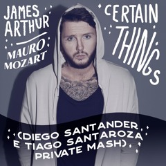 James Arthur, Mozart - Certain Things (Diego Santander e Tiago Santaroza Private Mash)