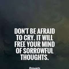 DON'T BE AFRAID TO CRY