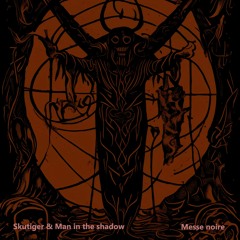 Skutiger & Man in the shadow - Messe Noire