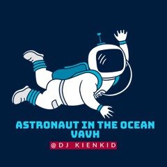 Astronaut In The Ocean - Vavh
