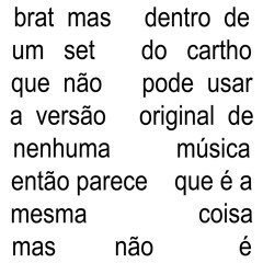 brat mas dentro de um set do cartho que não pode usar a versão original de nenhuma música