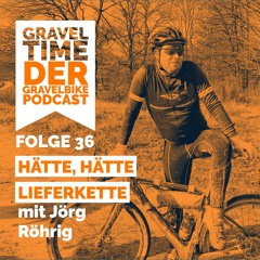 GravelTIME #36 Hätte, hätte, Lieferkette | mit Jörg Röhrig