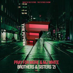 ***BUY NOW *** Pray for More & MJ White - Brothers & Sisters '21 (Dirty Secretz Mix)
