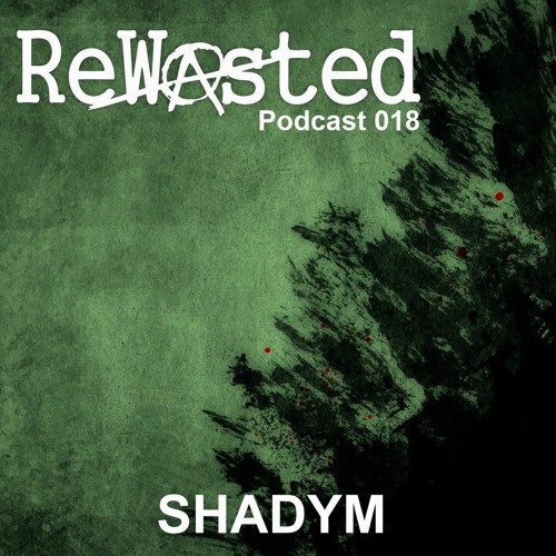 ReWasted Podcast 018 - Shadym