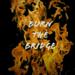 Burn The Bridge (Prod. CapsCtrl)
