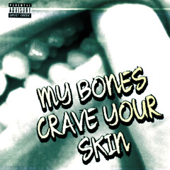 My Bones Crave Your Skin (with N_Ø • YUNGLOOCH) [prod. Indie Collective]