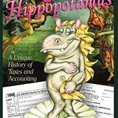 View EPUB KINDLE PDF EBOOK The Sex of a Hippopotamus: A Unique History of Taxes and Accounting by  J