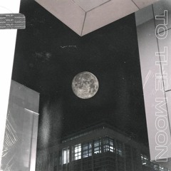 To The Moon (Prod By Early Hrs x FTLT)
