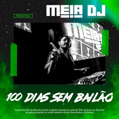 PODCAST 003 - 100 DIAS SEM BAILÃO