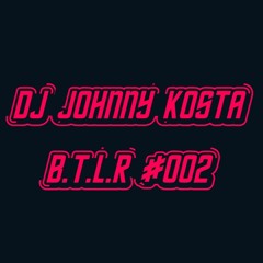 DJ JOHNNY KOSTA - B.T.L.R #002