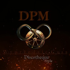 DPM - Wyprzedzic Czas 2.0 (Discotheque Style Remix)