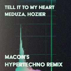 Meduza ft. Hozier - Tell It To My Heart (Macon's HYPERTECHNO Remix)
