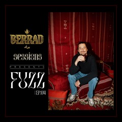 BERRAD SESSIONS PRESENTS FUZZ | EP.04