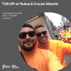 Tun Up! w/  Rukus & Crucial Atlantik - 06th MAY 2021