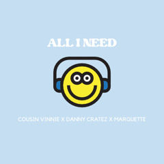 All I Need ft. Cousin Vinnie & Marqu3tte