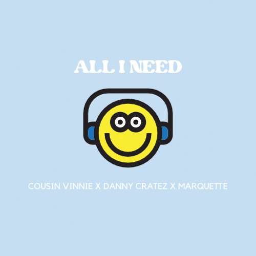 All I Need ft. Cousin Vinnie & Marqu3tte