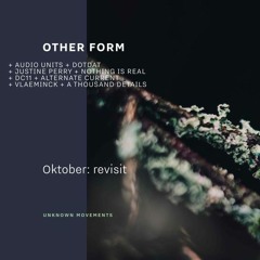 Premiere CF: Other Form — Oktober (Audio Units + Dotdat Remix) [Unknown Movements]