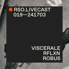 VISCERALE @ RFLXN — RSO.LIVECAST 019—241703