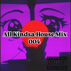 All Kindsa House Mix 004
