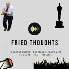 OscarsSoWhite, Festival Lineups and The Usual Fried Thoughts 17/02/20