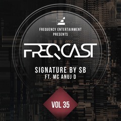 SIGNATURE BY SB ft. MC Anuj D - FreqCast Vol. 35
